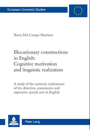Illocutionary constructions in English: Cognitive motivation and linguistic realization