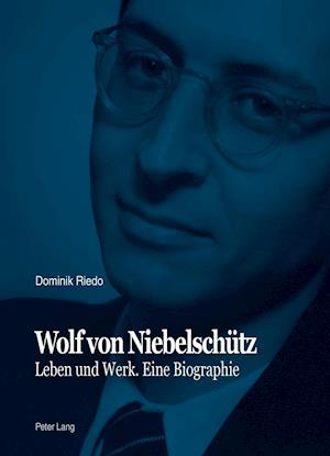 Wolf von Niebelschütz; Leben und Werk. Eine Biographie