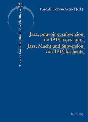 Jazz, Pouvoir Et Subversion de 1919 A Nos Jours / Jazz, Macht Und Subversion Von 1919 Bis Heute