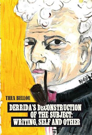 Derrida's Deconstruction of the Subject: Writing, Self and Other