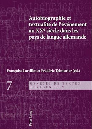 Autobiographie Et Textualité de L'éVénement Au Xxe Siècle Dans Les Pays de Langue Allemande