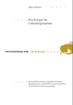 Psychologie der Lebendorganspende; Eine qualitative Studie zu Spendemotivationen, Spendeimperativ und der Relevanz von Geschlecht im Vorfeld einer Lebendorganspende