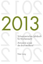 Schweizerisches Jahrbuch Fuer Kirchenrecht. Bd. 18 (2013) / Annuaire Suisse de Droit Ecclesial. Vol. 18 (2013)