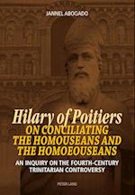 Hilary of Poitiers on Conciliating the Homouseans and the Homoeouseans