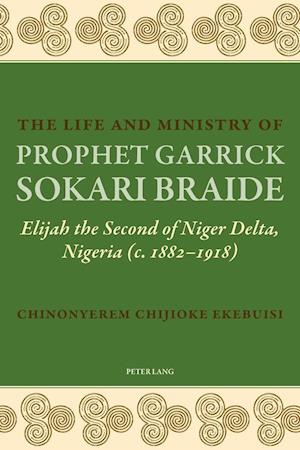 The Life and Ministry of Prophet Garrick Sokari Braide