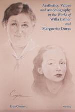 Aesthetics, Values and Autobiography in the Works of Willa Cather and Marguerite Duras