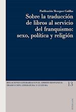 Sobre La Traducción de Libros Al Servicio del Franquismo: Sexo, Política Y Religión