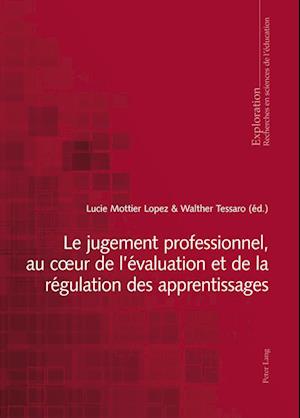 Le Jugement Professionnel, Au Coeur de l'Evaluation Et de la Regulation Des Apprentissages