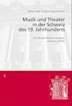 Musik und Theater in der Schweiz des 19. Jahrhunderts; Das Berner Hotel de Musique und sein Umfeld