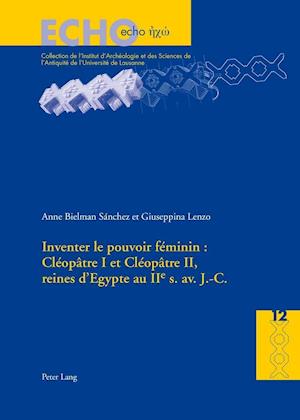 Inventer Le Pouvoir Féminin: Cléopâtre I Et Cléopâtre II, Reines d'Egypte Au IIe S. Av. J.-C.