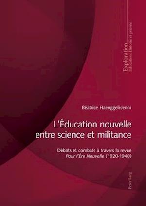 L'Éducation nouvelle entre science et militance; Débats et combats à travers la revue Pour l'Ère Nouvelle (1920-1940)