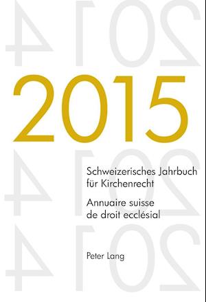 Schweizerisches Jahrbuch Fuer Kirchenrecht. Bd. 20 (2015) - Annuaire Suisse de Droit Ecclesial. Vol. 20 (2015)