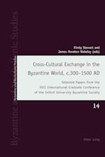 Cross-Cultural Exchange in the Byzantine World, c.300–1500 AD