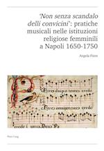 'Non Senza Scandalo Delli Convicini': Pratiche Musicali Nelle Istituzioni Religiose Femminili a Napoli 1650-1750