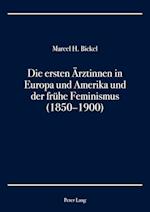 Die Ersten Aerztinnen in Europa Und Amerika Und Der Fruehe Feminismus (1850-1900)