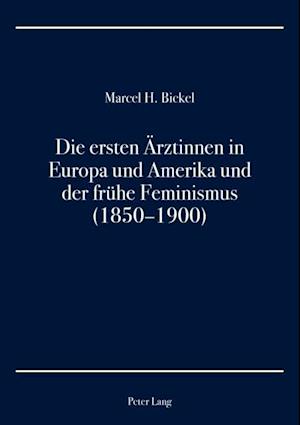 Die ersten Aerztinnen in Europa und Amerika und der fruehe Feminismus (1850–1900)