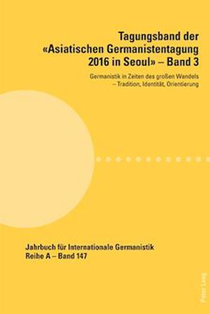 Tagungsband der «Asiatischen Germanistentagung 2016 in Seoul» – Band 3