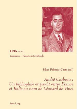 André Corbeau: Un Bibliophile Et Érudit Entre France Et Italie Au Nom de Léonard de Vinci