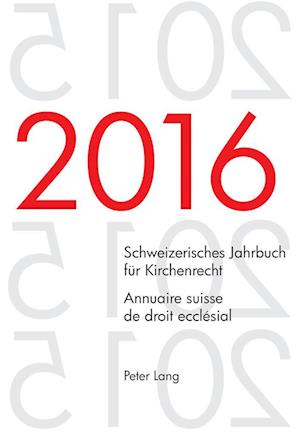 Schweizerisches Jahrbuch Fuer Kirchenrecht. Bd. 21 (2016) - Annuaire Suisse de Droit Ecclésial. Vol. 21 (2016)