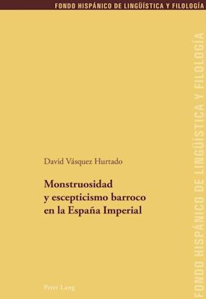 Monstruosidad y escepticismo barroco en la España Imperial