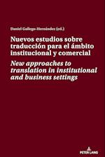 Nuevos estudios sobre traduccion para el ambito institucional y comercial New approaches to translation in institutional and business settings