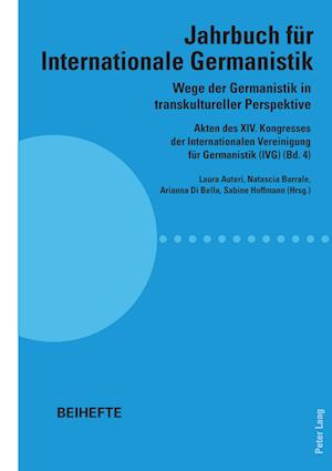 Wege der Germanistik in transkultureller Perspektive; Akten des XIV. Kongresses der Internationalen Vereinigung für Germanistik (IVG) (Bd. 4) - Jahrbuch für Internationale Germanistik - Beihefte
