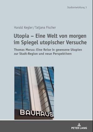 Utopia – Eine Welt von morgen im Spiegel utopischer Versuche