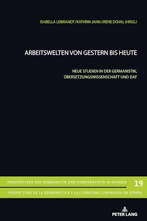 Arbeitswelten von gestern bis heute; Neue Studien in der Germanistik, Übersetzungswissenschaft und DaF