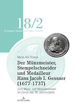 Der Mu¨nzmeister, Stempelschneider Und Medailleur Hans Jacob I. Gessner (1677-1737)