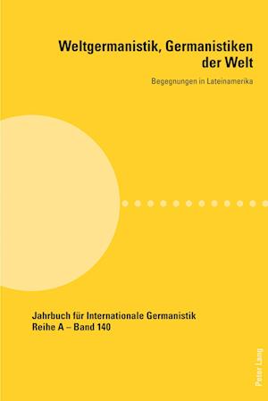 Weltgermanistik, Germanistiken der Welt. Begegnungen in Lateinamerika; Unter Mitarbeit von Giovanna Chaves