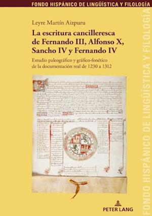 La escritura cancilleresca de Fernando III, Alfonso X, Sancho IV y Fernando IV