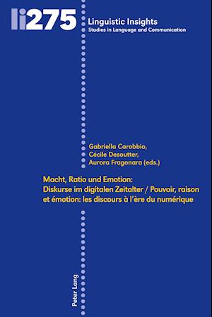 Macht, Ratio Und Emotion: Diskurse Im Digitalen Zeitalter / Pouvoir, Raison Et Émotion: Les Discours À l'Ère Du Numérique