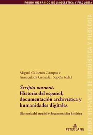 'Scripta manent'. Historia del espa?ol, documentaci?n archiv?stica y humanidades digitales