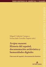 'Scripta manent'. Historia del espa?ol, documentaci?n archiv?stica y humanidades digitales