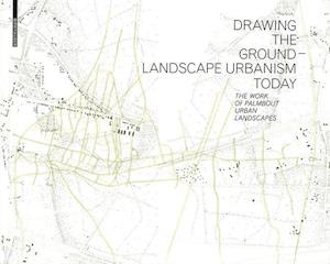 Drawing the Ground – Landscape Urbanism Today