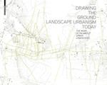 Drawing the Ground – Landscape Urbanism Today