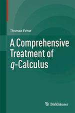 A Comprehensive Treatment of q-Calculus