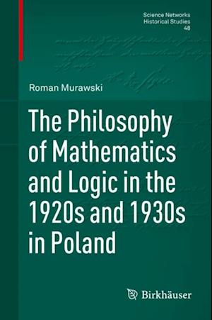 Philosophy of Mathematics and Logic in the 1920s and 1930s in Poland