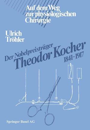 Der Nobelpreisträger Theodor Kocher 1841-1917