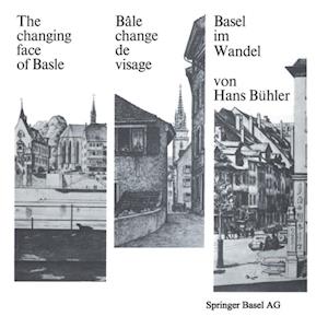 Basel im Wandel / The changing face of Basle / Bâle change de visage