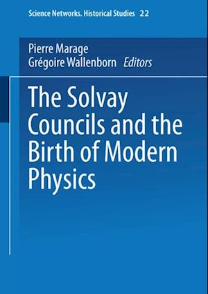 Solvay Councils and the Birth of Modern Physics