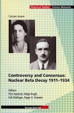 Controversy and Consensus: Nuclear Beta Decay 1911-1934