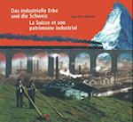 Das industrielle Erbe und die Schweiz / La Suisse et son patrimoine industriel