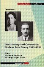Controversy and Consensus: Nuclear Beta Decay 1911–1934