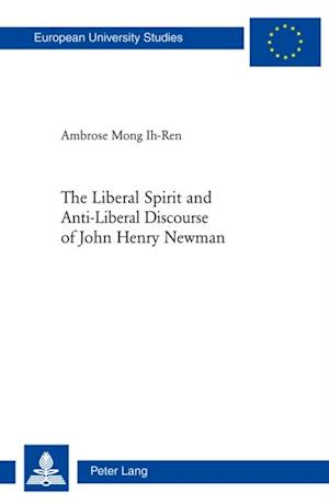 The Liberal Spirit and Anti-Liberal Discourse of John Henry Newman