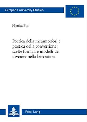 Poetica della metamorfosi e poetica della conversione: scelte formali e modelli del divenire nella letteratura