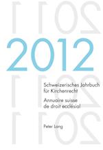 Schweizerisches Jahrbuch fuer Kirchenrecht. Bd. 17 (2012) / Annuaire suisse de droit ecclésial. Vol. 17 (2012)