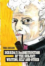 Derrida's Deconstruction of the Subject: Writing, Self and Other