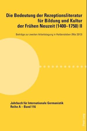 Die Bedeutung der Rezeptionsliteratur fuer Bildung und Kultur der Fruehen Neuzeit (1400–1750), Bd. II