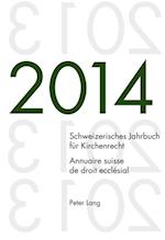 Schweizerisches Jahrbuch fuer Kirchenrecht. Bd. 19 (2014) / Annuaire suisse de droit ecclésial. Vol. 19 (2014)